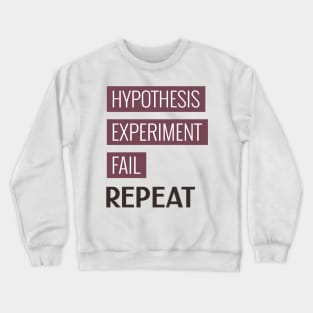 Hypothesis. Experiment. Fail. Repeat. Crewneck Sweatshirt